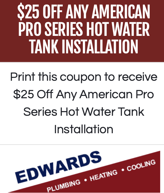 An Edwards Plumbing Heating and Cooling $25 off coupon for an American Pro Series Hot Water Tank Installation